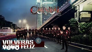 Banda Carnaval - Volverás A Ser Feliz (Audio)
