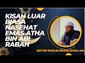 Kisah Luar Biasa Nasehat Emas Atha' Bin Abi Rabah - Ust Khalid Basalamah