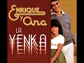 ENRIQUE Y ANA   LA YENKA