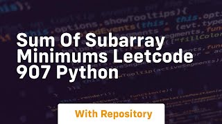 sum of subarray minimums leetcode 907 python