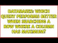 Databases: Which query performs better when searching a row where a column has maximum?