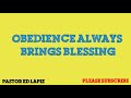 Obedience Always Brings Blessing By pastor Ed Lapiz