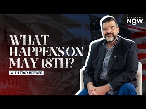 What Happens On May 18th? Critical Window For America Comes To A Close Troy Brewer