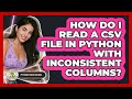 How Do I Read A CSV File In Python With Inconsistent Columns? - Python Code School