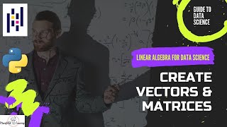 Vectors and Matrices - Linear Algebra for Data Science - Tips & Tricks