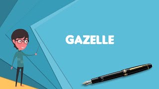 What is Gazelle? Explain Gazelle, Define Gazelle, Meaning of Gazelle