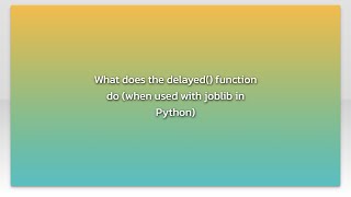 What does the delayed() function do (when used with joblib in Python)