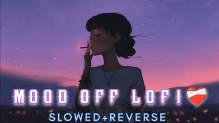 mood off lofi songs 💔💔 | Arijit Singh | Sad Lofi Song | ( Slowed & Reverb) | VP Sad Lofi