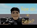 Super Idol in Roblox?