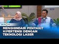 Go Healthy - Menghindari Penyakit Hipertensi dengan Menggunakan Teknologi Laser