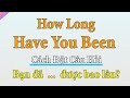 Mẫu câu tiếng Anh với How long have you been