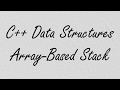 C++ Data Structures: Array-Based Stack