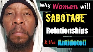 Why a woman will "Sabotage"  a relationship! and the Antidote!
