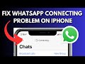 How To Fix WhatsApp Connecting Problem On iPhone