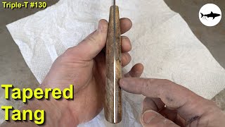 Triple-T #130 - How to do a tapered tang on a knife