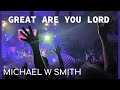 Great Are You Lord - Having Church with Michael W Smith