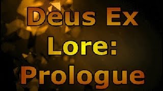 Deus Ex Lore: Prologue