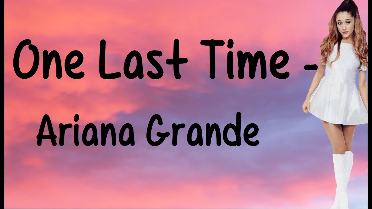 One Last Time (With Lyrics) - Ariana Grande - YouTube