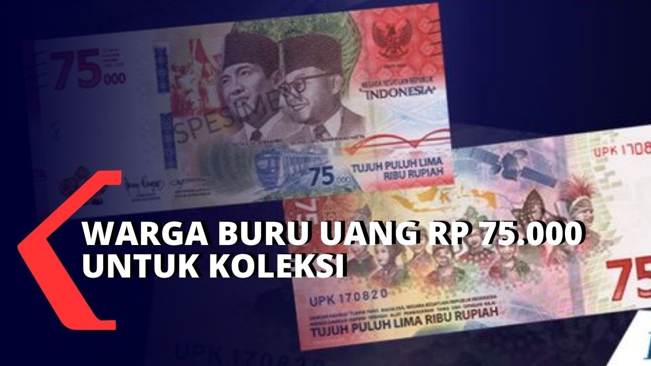 Uang Pecahan Baru Rp 75.000 Kini Mulai Diburu Warga Untuk Koleksi – IDN ...