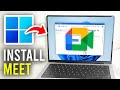 How To Install Google Meet On PC & Laptop - Full Guide