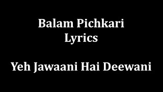 Balam Pichkari Lyrics (full!!!!!!!!!!!!!!)
