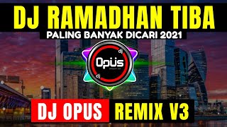DJ RAMADHAN TIBA REMIX PALING ENAK SEDUNIA 2021 DJ Opus