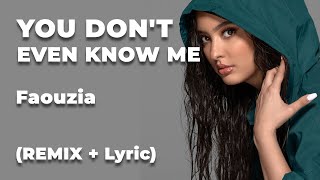 Faouzia - You Don’t Even Know Me (REMIX 🤔 + Lyric)