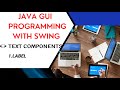 1. Label : TEXT COMPONENTS : JAVA GUI PROGRAMMING WITH SWING|| PROGRAMMING || LIFE 4 CODING