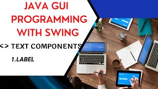1. Label : TEXT COMPONENTS : JAVA GUI PROGRAMMING WITH SWING|| PROGRAMMING || LIFE 4 CODING