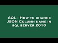 SQL : How to change JSON Column name in sql server 2016