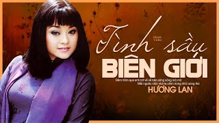Tình Sầu Biên Giới - Hương Lan | Tiếng Hát Ngọt Ngào Không Thể Chối Từ