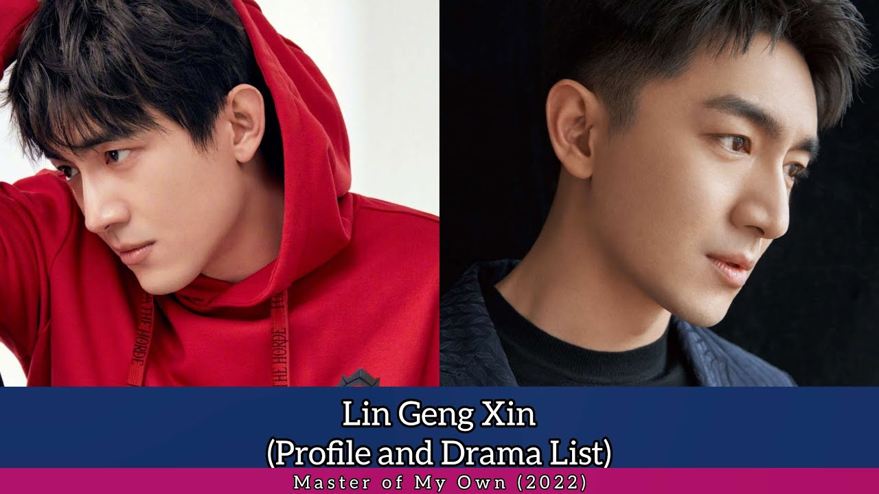 Lin Geng Xin 林更新 (Profile And Drama List) #MasterofMyOwn (2022) - YouTube