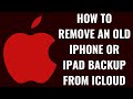 How to Remove an Old iPhone or iPad Backup from iCloud
