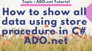 How to show all data using store procedure in C# ADO.net Part-02