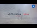 Delhi’s Air Pollution is Killing Children | Air Pollution Impact | IndiaSpend