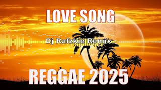 LOVE SONG 2025, REGGAE REMIX BY DJ RAFZKIE OFFICIAL