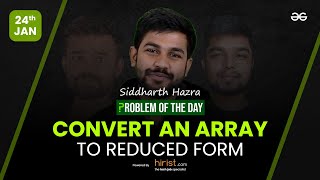 Problem of The Day: 24/01/2023 | Convert an Array to Reduced Form | Siddharth Hazra