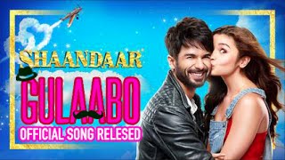‘Gulaabo’ Shaandaar’s First Song Released l Shahid Kapoor" Alia Bhatt
