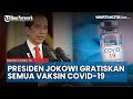 Jokowi Gratiskan Semua Vaksin Covid-19