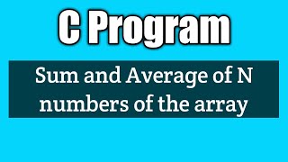 Write a c program to find the sum and average of n numbers of the array | Vision Academy