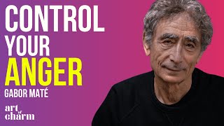 Understanding the Difference Between Healthy and Unhealthy Anger | Gabor Maté | The Art of Charm
