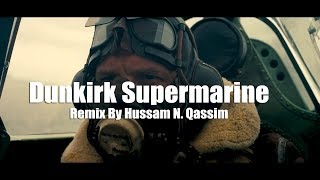 Dunkirk Supermarine Remix By Hussam N. Qassim