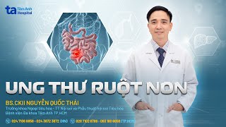 Ung thư ruột non: Dấu hiệu, nguyên nhân  và cách phòng | BS.CKII Nguyễn Quốc Thái | THTA