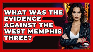 What Was The Evidence Against The West Memphis Three? - True Crime Lovers
