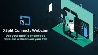 ✨XSplit Connect: Webcam✨ - Use your Phone as a Webcam