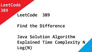 LeetCode 389 Find the Difference - Java Solution Algorithm Explained Time Complexity N Log(N)