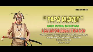 AKUS PUTRA BATUTAPA - PAPA NGAYOT. lagu Dayak bakati' Palayo.