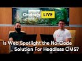 Is Web Spotlight the No-Code Solution For Headless CMS?