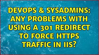 DevOps & SysAdmins: Any problems with using a 301 redirect to force https traffic in IIS?