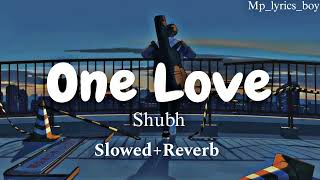 One Love | (Slowed+Reverb) | Shubh, New Song 2023||#slowedreverb #shubh #lofi #onelove